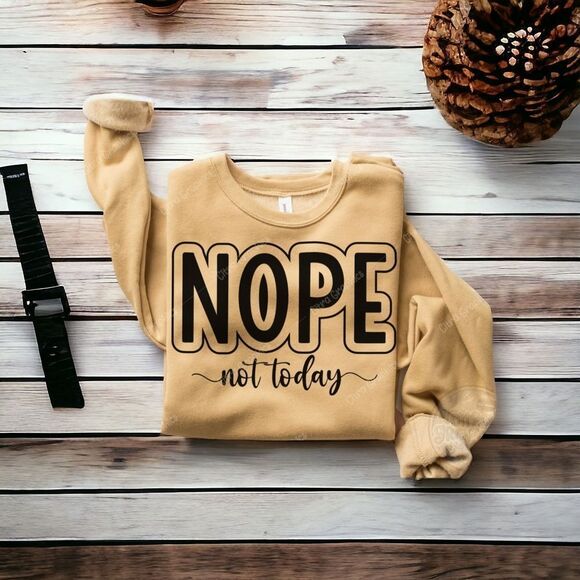 Tops - Nope Not Today Sweatshirt